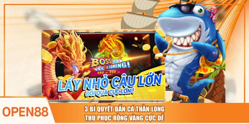 3 Bí Quyết Bắn Cá Thần Long Thu Phục Rồng Vàng Cực Dễ