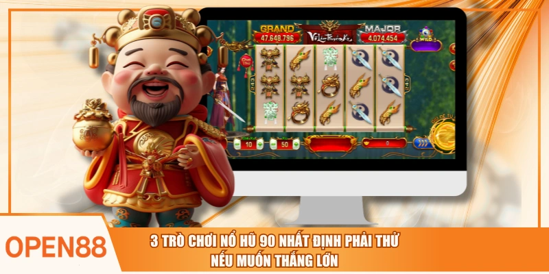 3 Trò Chơi Nổ Hũ 90 Nhất Định Phải Thử Nếu Muốn Thắng Lớn