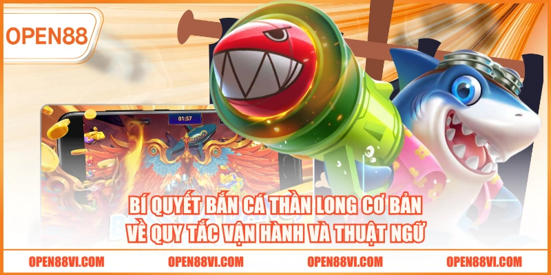Bí quyết bắn cá Thần Long cơ bản về quy tắc vận hành và thuật ngữ