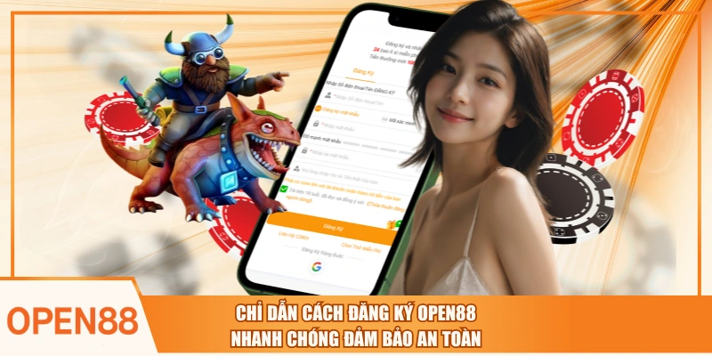 Chỉ Dẫn Cách Đăng Ký OPEN88 Nhanh Chóng Đảm Bảo An Toàn