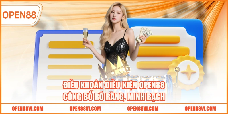 Điều khoản điều kiện OPEN88 công bố rõ ràng, minh bạch