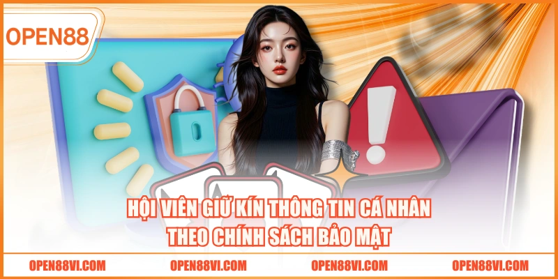 Hội viên giữ kín thông tin cá nhân theo chính sách bảo mật