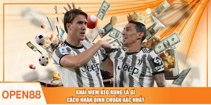 Khái Niệm Kèo Rung Là Gì - Cách Nhận Định Chuẩn Xác Nhất
