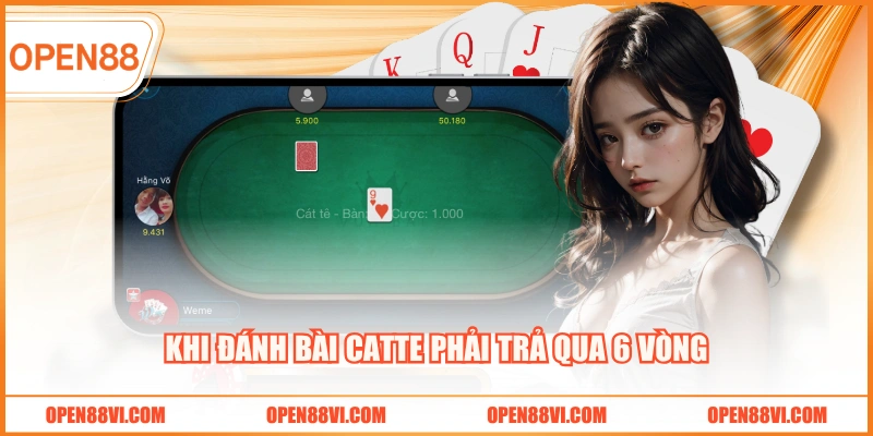 Khi đánh bài Catte phải trả qua 6 vòng
