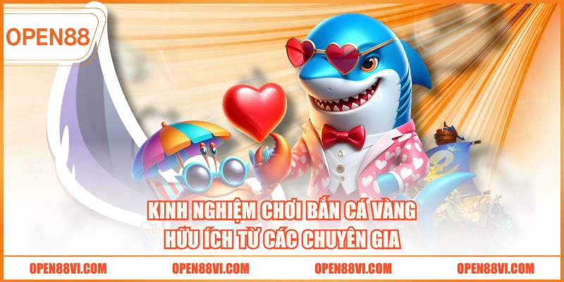 Kinh nghiệm chơi bắn cá Vàng hữu ích từ các chuyên gia