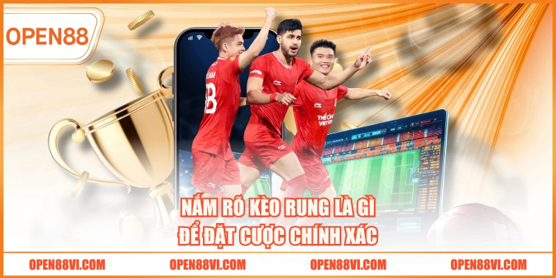 Nắm rõ Kèo Rung Là Gì để đặt cược chính xác