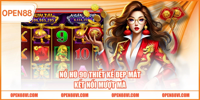 Nổ hũ 90 thiết kế đẹp mắt kết nối mượt mà