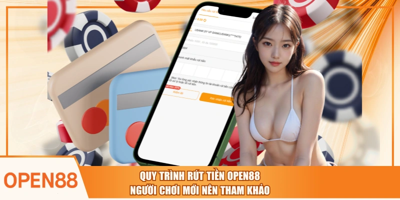 Quy Trình Rút Tiền OPEN88 Người Chơi Mới Nên Tham Khảo