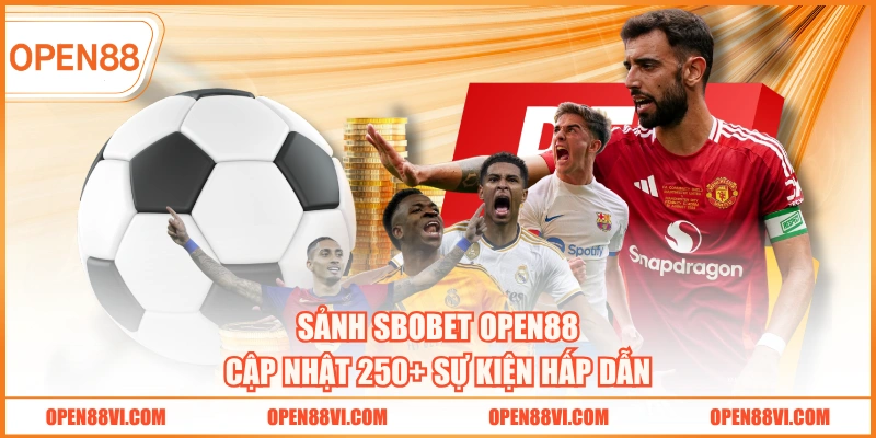 Sảnh SBOBET OPEN88 cập nhật 250+ sự kiện hấp dẫn