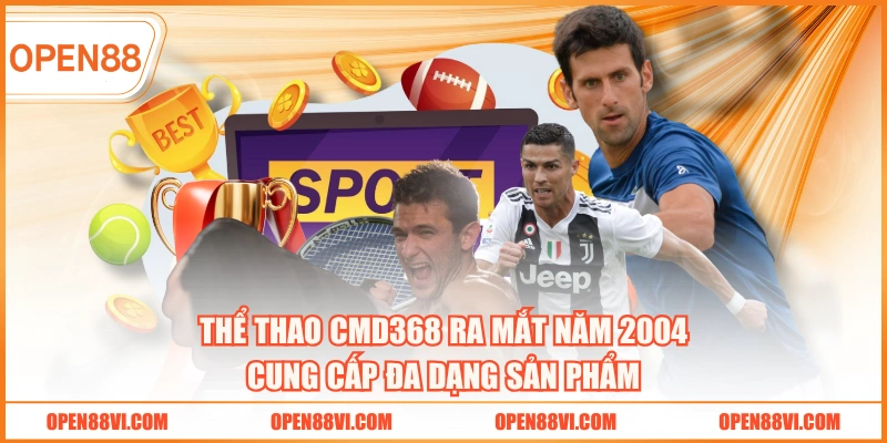 Thể Thao CMD368 ra mắt năm 2004 cung cấp đa dạng sản phẩm