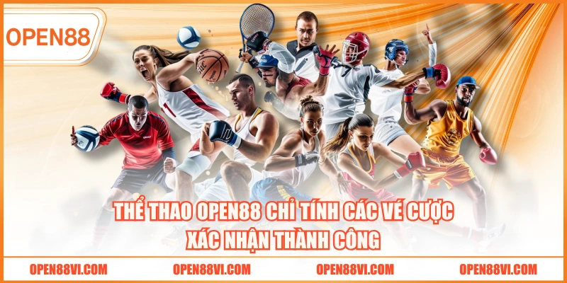 Thể thao OPEN88 chỉ tính các vé cược xác nhận thành công