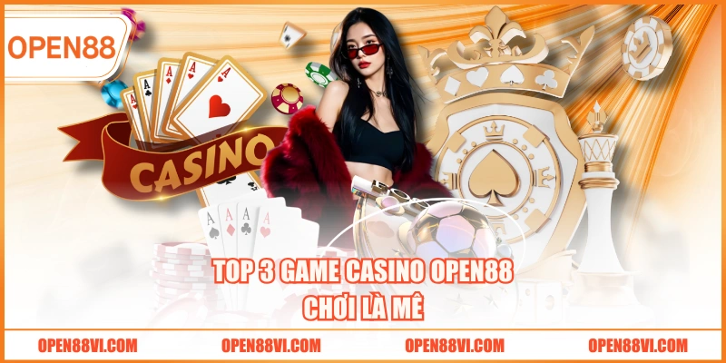 Top 3 game casino OPEN88 chơi là mê
